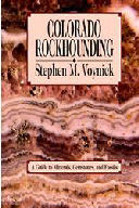 Colorado Rockhounding: A Guide to Minerals, Gemstones, and Fossils